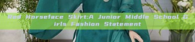 Red Horseface Skirt:A Junior Middle School Girls Fashion Statement