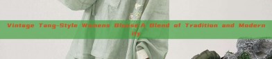 Vintage Tang-Style Womens Blouse:A Blend of Tradition and Modernity