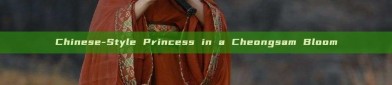 Chinese-Style Princess in a Cheongsam Bloom
