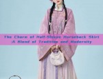 The Charm of Half-Sleeve Horseback Skirt:A Blend of Tradition and Modernity