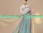 The Rise of the Qifeng Cheongsam:The Revival of Traditional Chinese Hanfu Fashion