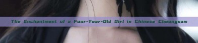 The Enchantment of a Four-Year-Old Girl in Chinese Cheongsam