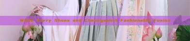 White Furry Shoes and Cheongsam:A Fashionable Fusion