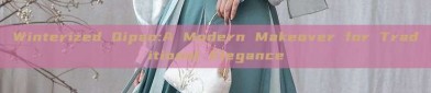 Winterized Qipao:A Modern Makeover for Traditional Elegance