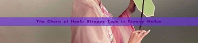 The Charm of Hanfu Strappy Tops in Creamy Mellow