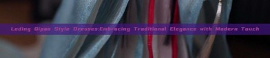 Leding Qipao Style Dresses:Embracing Traditional Elegance with Modern Touch