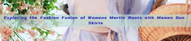 Exploring the Fashion Fusion of Womens Martin Boots with Mamen Qun Skirts