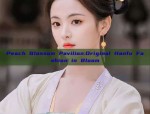 Peach Blossom Pavilion:Original Hanfu Fashion in Bloom