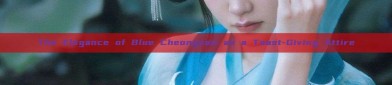 The Elegance of Blue Cheongsam as a Toast-Giving Attire