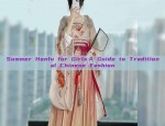 Summer Hanfu for Girls:A Guide to Traditional Chinese Fashion