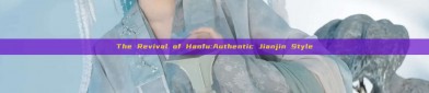 The Revival of Hanfu:Authentic Jianjin Style