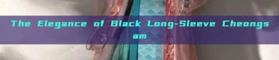 The Elegance of Black Long-Sleeve Cheongsam