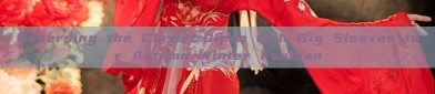 Reversing the Classic:Qipao with Big Sleeves for Autumn Winter Fashion