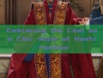 Embracing the Cool and Chic Style of Hanfu Fashion