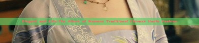 Elegant and Chic:The Allure of Womens Traditional Chinese Hanfu Fashion