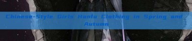 Chinese-Style Girls Hanfu Clothing in Spring and Autumn