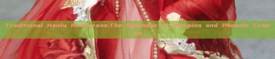 Traditional Hanfu Headdress:The Splendor of Hairpins and Phoenix Crowns