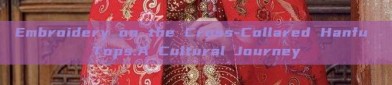 Embroidery on the Cross-Collared Hanfu Tops:A Cultural Journey