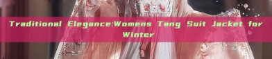 Traditional Elegance:Womens Tang Suit Jacket for Winter