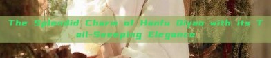 The Splendid Charm of Hanfu Qiyao with its Tail-Sweeping Elegance