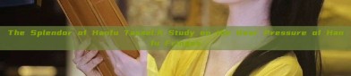 The Splendor of Hanfu Tassel:A Study on the Rear Pressure of Hanfu Fringes