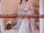 Blooming Beauty:The Revival of Flower-Decorated Hanfu in Modern Times