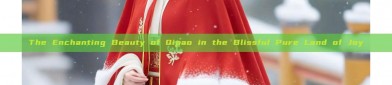 The Enchanting Beauty of Qipao in the Blissful Pure Land of Joy