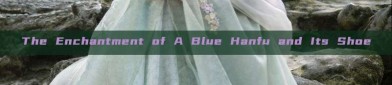 The Enchantment of A Blue Hanfu and Its Shoe