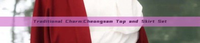 Traditional Charm:Cheongsam Top and Skirt Set