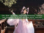 The Rise of Hanfu Fashion:Embracing Traditional Elegance in a 13-Year-Old Girls Journey