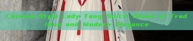Chinese-Style Lady Tang Suit:A Blend of Tradition and Modern Elegance