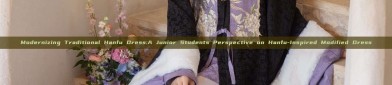 Modernizing Traditional Hanfu Dress:A Junior Students Perspective on Hanfu-Inspired Modified Dress
