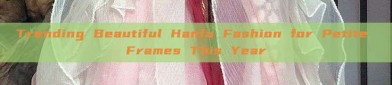 Trending Beautiful Hanfu Fashion for Petite Frames This Year