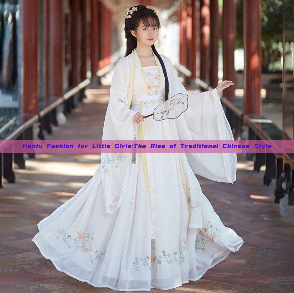 Hanfu Fashion for Little Girls:The Rise of Traditional Chinese Style Hanfu Fashion for Little Girls:The Rise of Traditional Chinese Style