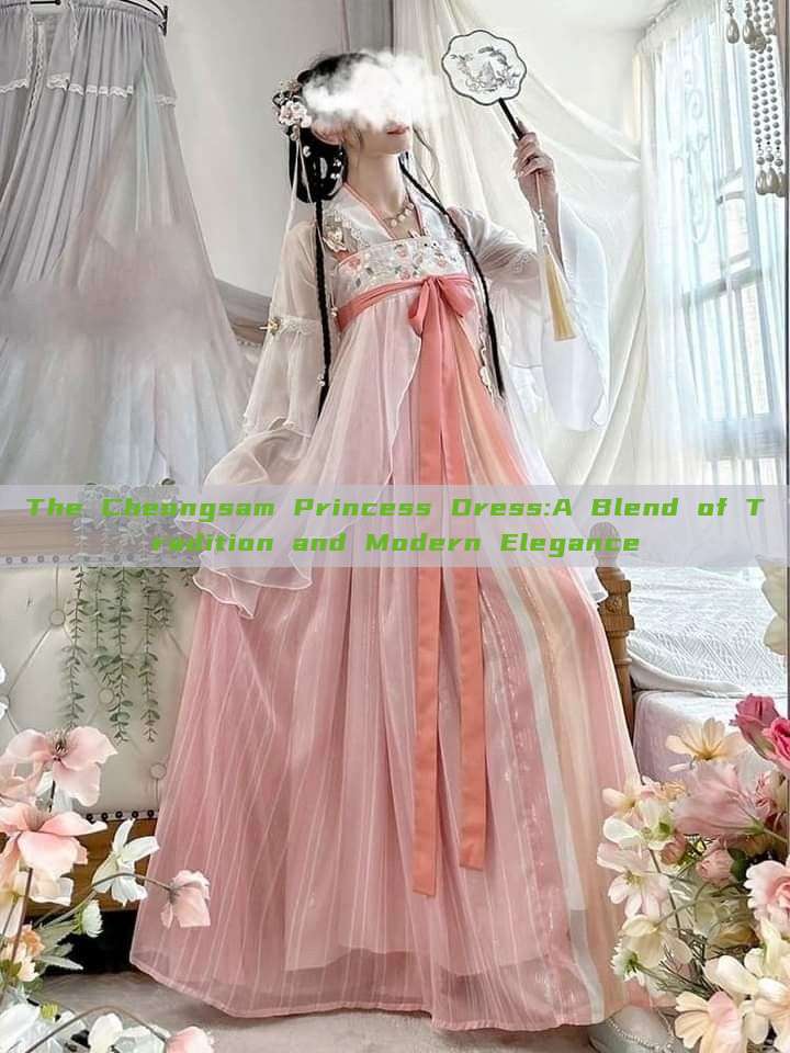 The Cheongsam Princess Dress:A Blend of Tradition and Modern Elegance The Cheongsam Princess Dress:A Blend of Tradition and Modern Elegance
