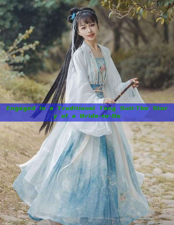 Engaged in a Traditional Tang Suit:The Story of a Bride-to-Be Engaged in a Traditional Tang Suit:The Story of a Bride-to-Be