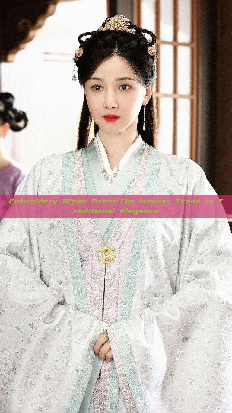 Embroidery Qipao Dress:The Newest Trend in Traditional Elegance Embroidery Qipao Dress:The Newest Trend in Traditional Elegance