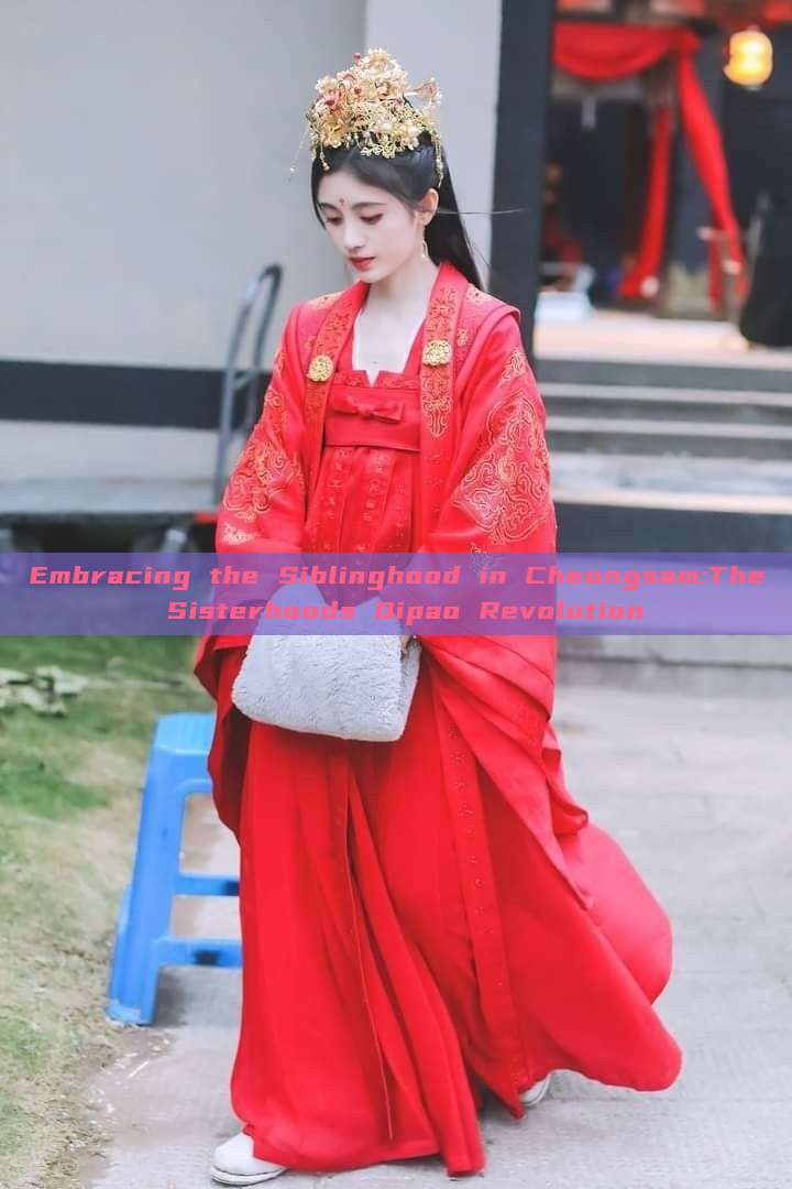 Embracing the Siblinghood in Cheongsam:The Sisterhoods Qipao Revolution Embracing the Siblinghood in Cheongsam:The Sisterhoods Qipao Revolution