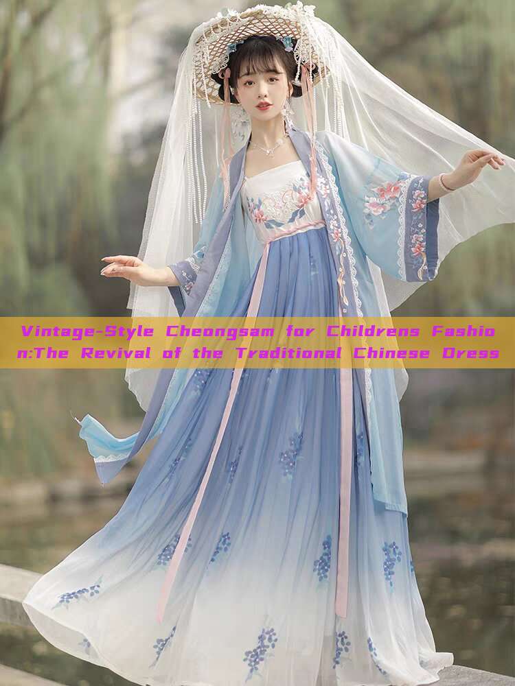 Vintage-Style Cheongsam for Childrens Fashion:The Revival of the Traditional Chinese Dress Vintage-Style Cheongsam for Childrens Fashion:The Revival of the Traditional Chinese Dress