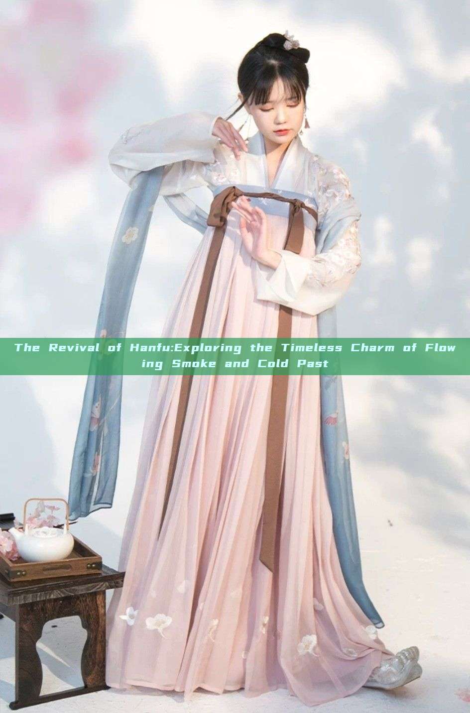 The Revival of Hanfu:Exploring the Timeless Charm of Flowing Smoke and Cold Past The Revival of Hanfu:Exploring the Timeless Charm of Flowing Smoke and Cold Past