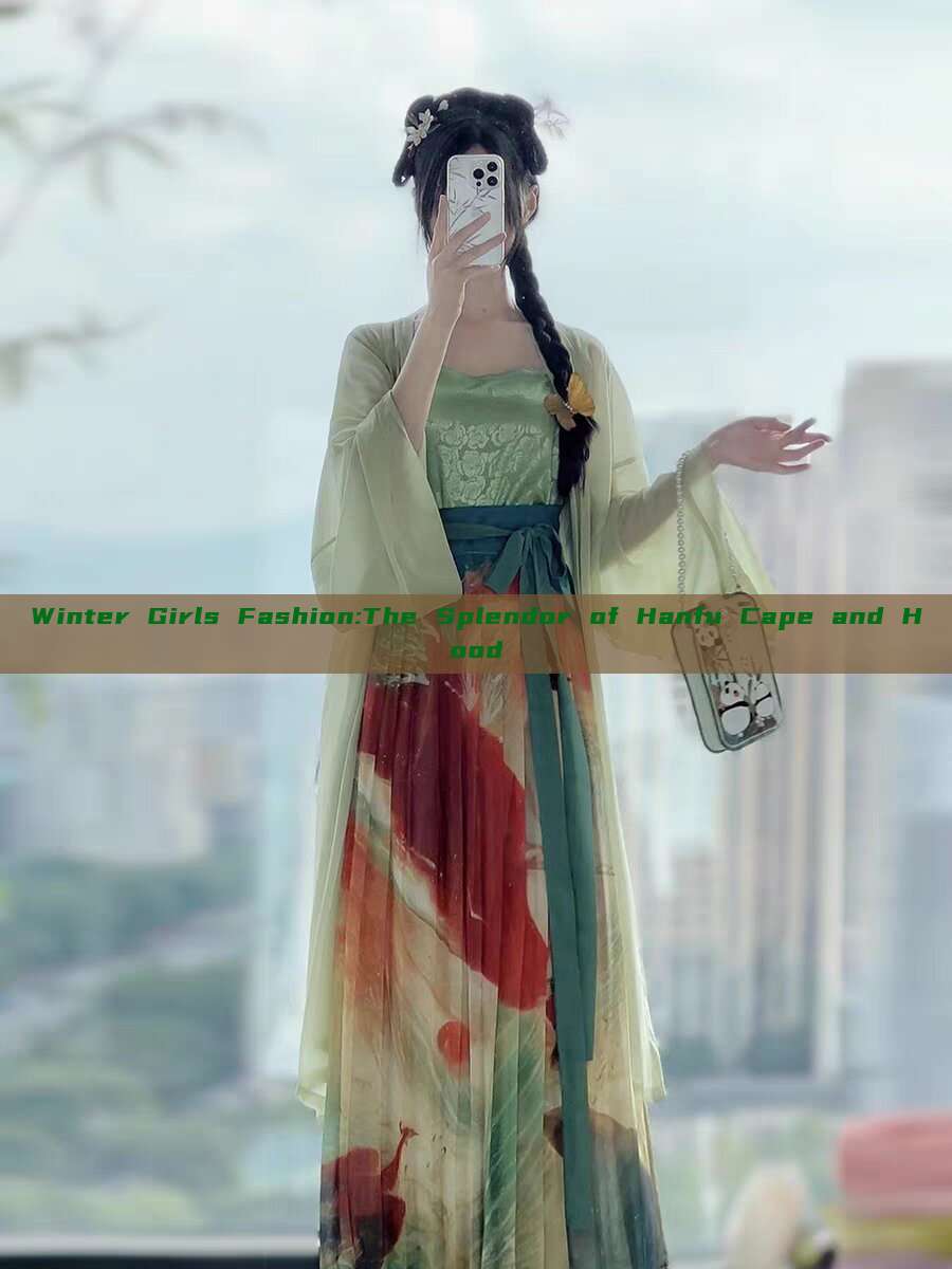 Winter Girls Fashion:The Splendor of Hanfu Cape and Hood Winter Girls Fashion:The Splendor of Hanfu Cape and Hood