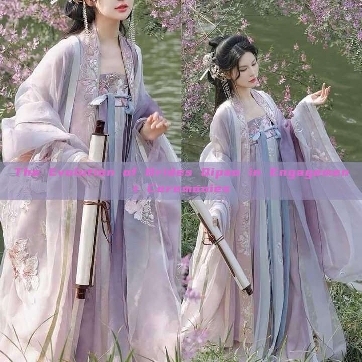 The Evolution of Brides Qipao in Engagement Ceremonies The Evolution of Brides Qipao in Engagement Ceremonies