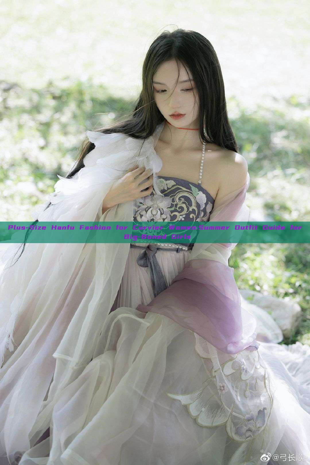 Plus-Size Hanfu Fashion for Curvier Women:Summer Outfit Guide for Big-Boned Girls Plus-Size Hanfu Fashion for Curvier Women:Summer Outfit Guide for Big-Boned Girls