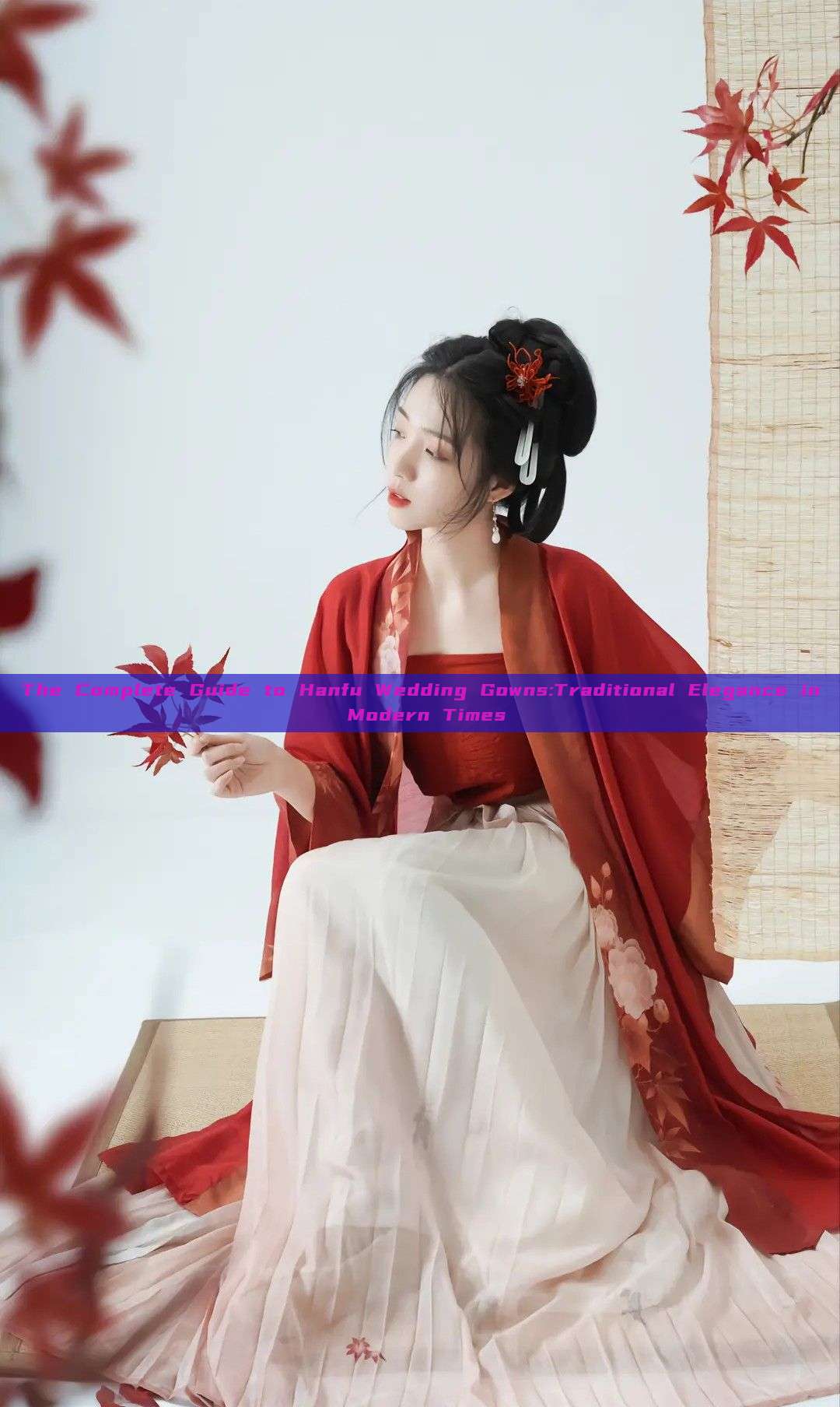 The Complete Guide to Hanfu Wedding Gowns:Traditional Elegance in Modern Times The Complete Guide to Hanfu Wedding Gowns:Traditional Elegance in Modern Times
