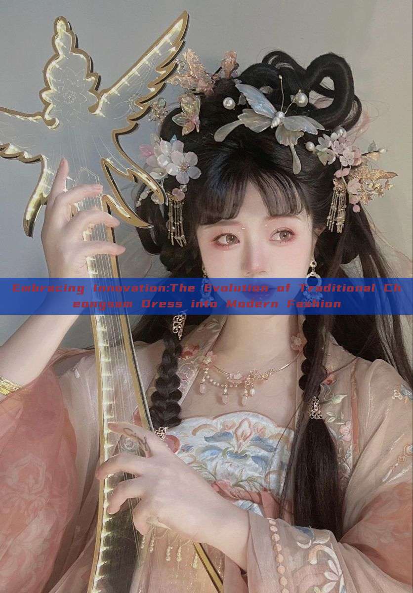 Embracing Innovation:The Evolution of Traditional Cheongsam Dress into Modern Fashion Embracing Innovation:The Evolution of Traditional Cheongsam Dress into Modern Fashion