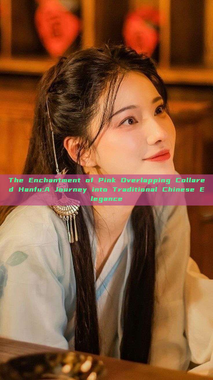 The Enchantment of Pink Overlapping Collared Hanfu:A Journey into Traditional Chinese Elegance The Enchantment of Pink Overlapping Collared Hanfu:A Journey into Traditional Chinese Elegance