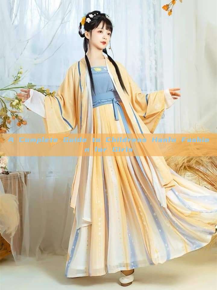 A Complete Guide to Childrens Hanfu Fashion for Girls A Complete Guide to Childrens Hanfu Fashion for Girls