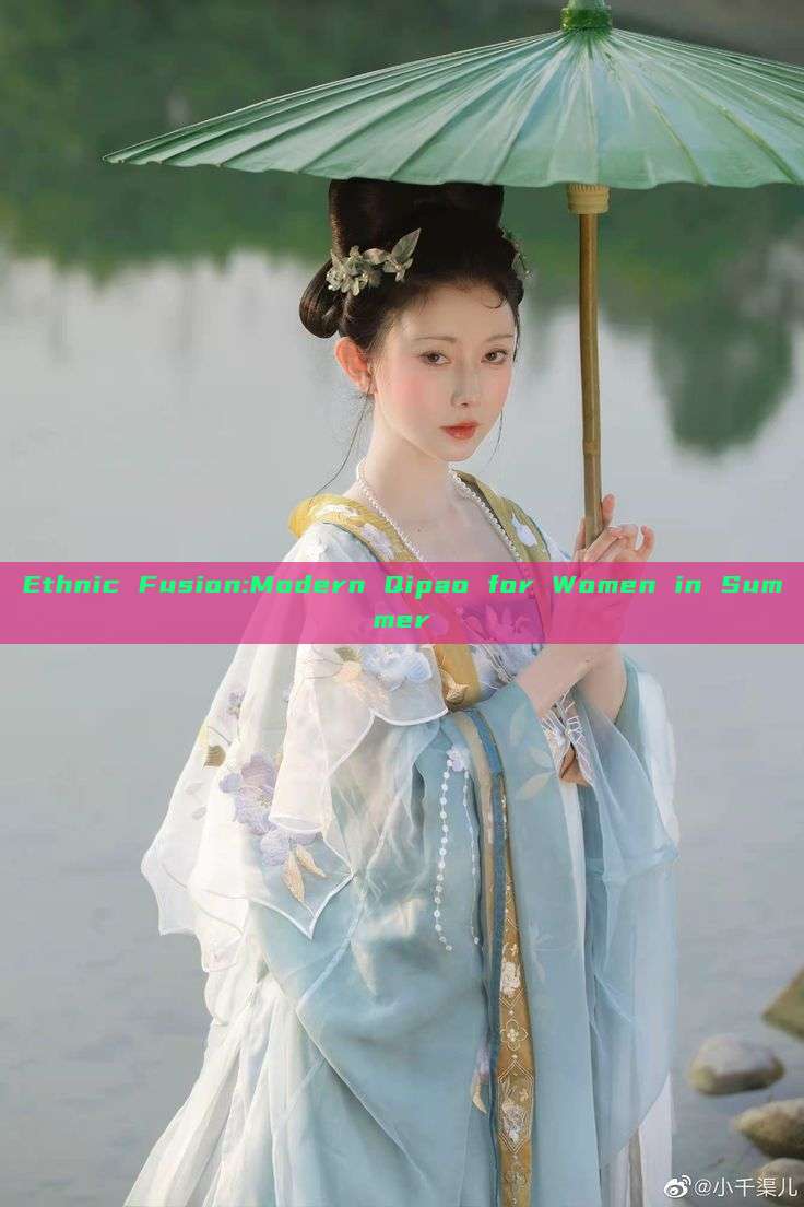 Ethnic Fusion:Modern Qipao for Women in Summer