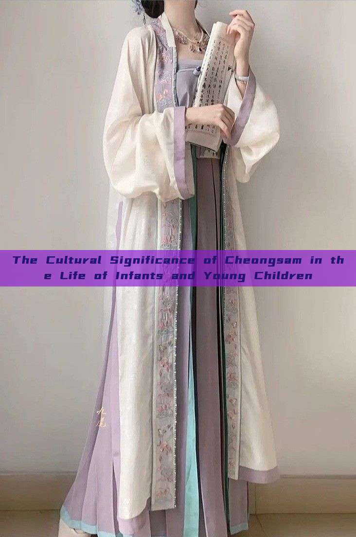 The Cultural Significance of Cheongsam in the Life of Infants and Young Children The Cultural Significance of Cheongsam in the Life of Infants and Young Children