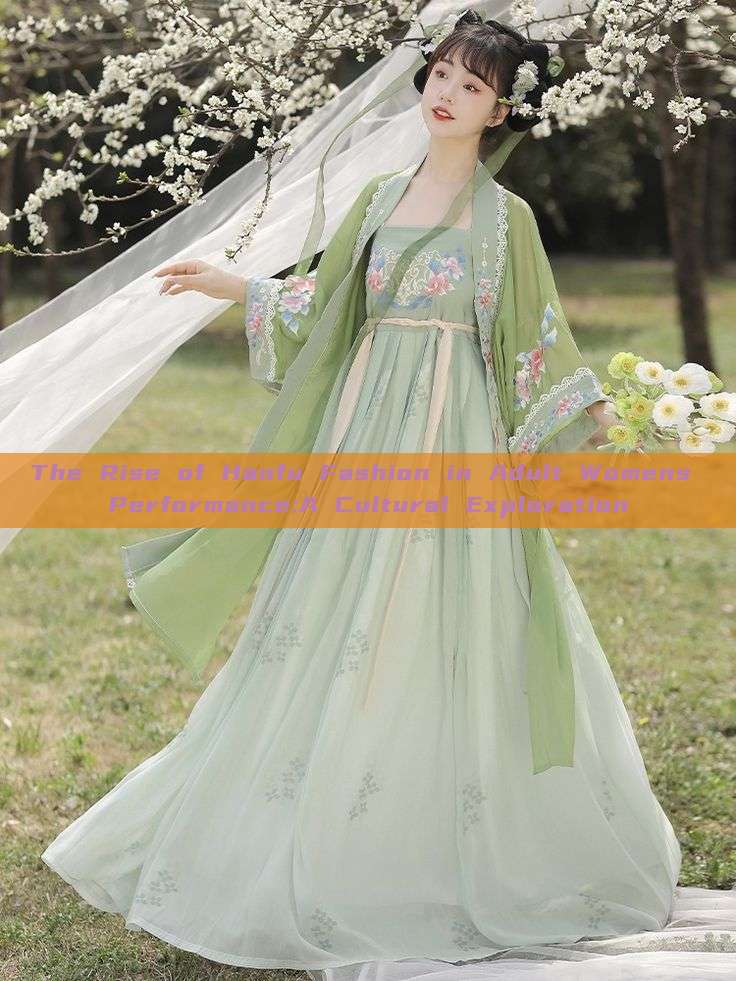 The Rise of Hanfu Fashion in Adult Womens Performance:A Cultural Exploration The Rise of Hanfu Fashion in Adult Womens Performance:A Cultural Exploration